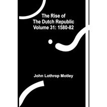 Rise of the Dutch Republic - Volume 31