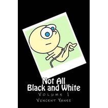 Not All Black and White Volume 1 (Not All Black and White)