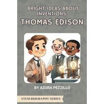 Bright Ideas About Inventions - Thomas Edison (Stem Biography)