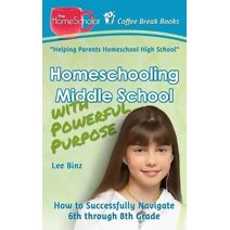 Homeschooling Middle School with Powerful Purpose (Coffee Break Books)