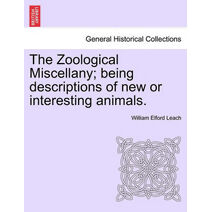Zoological Miscellany; Being Descriptions of New or Interesting Animals.