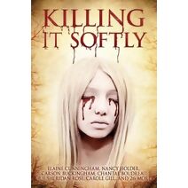 Killing It Softly (Best by Women in Horror (Volume 1))