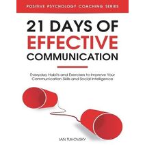 21 Days of Effective Communication (Master Your Communication and Social Skills)