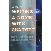 Guide to Writing a Novel With ChatGPT