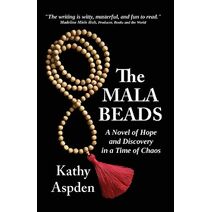 Mala Beads A Novel of Hope and Discovery in a Time of Chaos