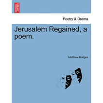 Jerusalem Regained, a Poem.