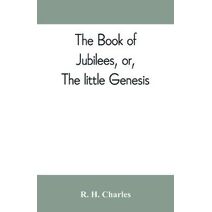 book of Jubilees, or, The little Genesis