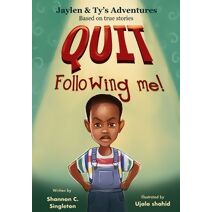 Quit Following Me! (Jaylen & Ty's Adventures: Based on True Stories)