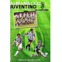 Almanacco Juventino - Volume 8 Gli anni 2000 (Almanacco Juventino - Tutte Le Partite Ufficiali Della Juventus)