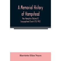 memorial History of Hampstead, New Hampshire (Volume II) Congregational Church 1752-1902