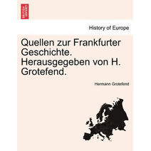 Quellen zur Frankfurter Geschichte. Herausgegeben von H. Grotefend. Erster Band.