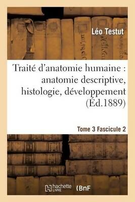 Traite d'Anatomie Humaine: Anatomie Descriptive, Histologie ...