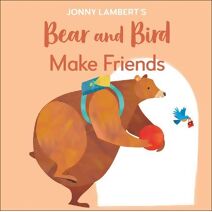 Jonny Lambert's Bear and Bird: Make Friends (Bear and the Bird)