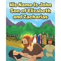 His Name Is John Son of Elizabeth and Zacharias