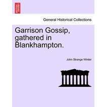 Garrison Gossip, Gathered in Blankhampton.