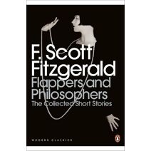 Flappers and Philosophers: The Collected Short Stories of F. Scott Fitzgerald (Penguin Modern Classics)