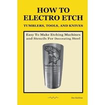 How To Electro Etch Tumblers, Tools, and Knives