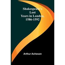 Shakespeare's Lost Years in London, 1586-1592