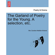 Garland of Poetry for the Young. A selection, etc.
