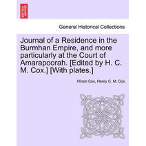Journal of a Residence in the Burmhan Empire, and More Particularly at the Court of Amarapoorah. [Edited by H. C. M. Cox.] [With Plates.]