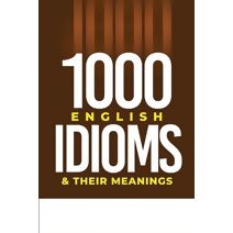 1000 English Idioms and Their Meanings