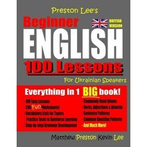 Preston Lee's Beginner English 100 Lessons For Ukrainian Speakers (British) (Preston Lee's English for Ukrainian Speakers (British Version))