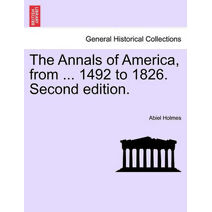Annals of America, from ... 1492 to 1826. Second edition.