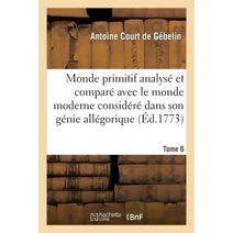 Monde Primitif Analyse Et Compare Avec Le Monde Moderne T. 6