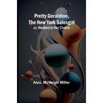 Pretty Geraldine, the New York Salesgirl; or, Wedded to Her Choice