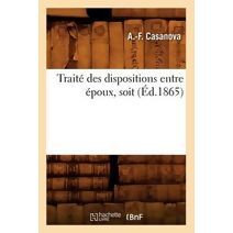 Traite Des Dispositions Entre Epoux, Soit (Ed.1865)