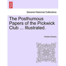 Posthumous Papers of the Pickwick Club ... Illustrated.