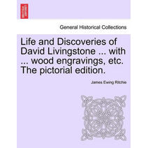 Life and Discoveries of David Livingstone ... with ... wood engravings, etc. The pictorial edition.