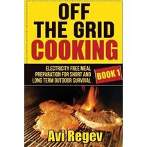 Off the Grid Cooking (Off the Grid Eating)