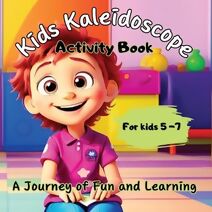 Kids Kaleidoscope ''A journey of Fun and Learning'' - The Ultimate Activity Book for Kids 5+years old. (Kids Kaleidoscope: A Journey of Fun)
