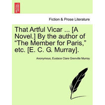 That Artful Vicar ... [A Novel.] by the Author of "The Member for Paris," Etc. [E. C. G. Murray].