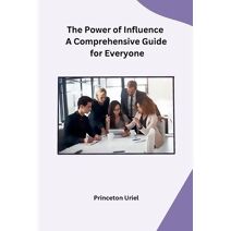 Power of Influence A Comprehensive Guide for Everyone