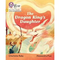 Dragon King’s Daughter (Big Cat Phonics for Little Wandle Letters and Sounds Revised)