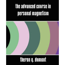 Advanced Course in Personal Magnetism (New Edition)