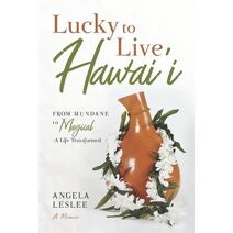 Lucky to Live Hawai'i (Memoir)