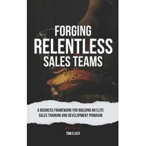 Forging Relentless Sales Teams