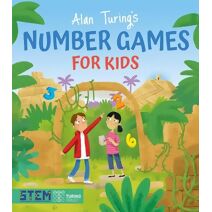 Alan Turing's Number Games for Kids (Alan Turing Puzzles It Out)