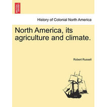 North America, Its Agriculture and Climate.