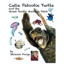 Cutie Patootie Turtle and the Great Pacific Garbage Patch (Grand Adventures of Cutie Patootie Turtle)