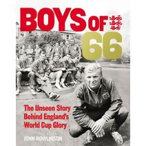 Boys of ’66 - The Unseen Story Behind England’s World Cup Glory