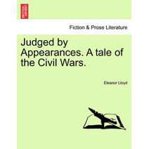 Judged by Appearances. a Tale of the Civil Wars.