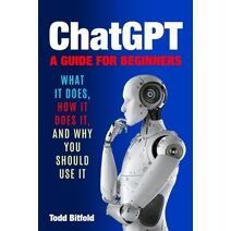 ChatGPT, A Guide for Beginners