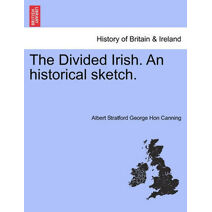 Divided Irish. an Historical Sketch.