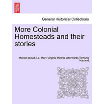 More Colonial Homesteads and Their Stories