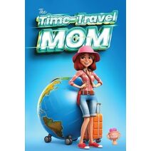 Time-Travel Mom (A Novel)