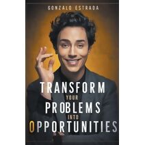 Transform Your Problems into Opportunities
